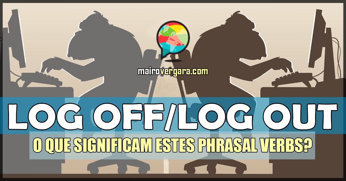 Log Off Log Out O Que Significam Estes Phrasal Verbs