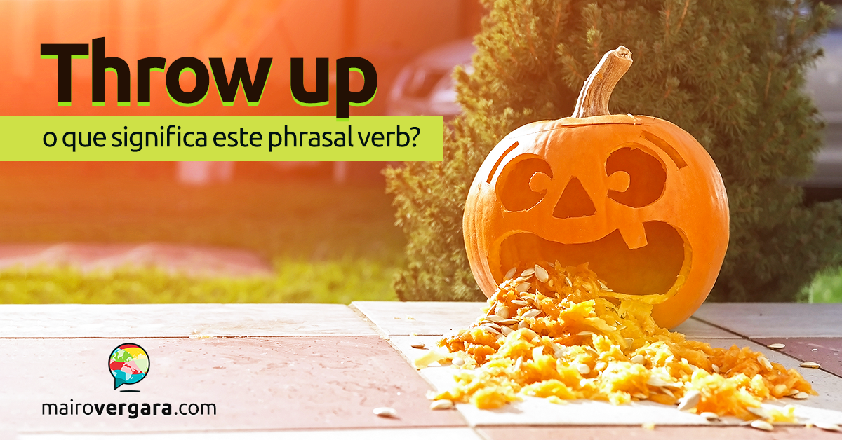 Throw Up O Que Significa Este Phrasal Verb 