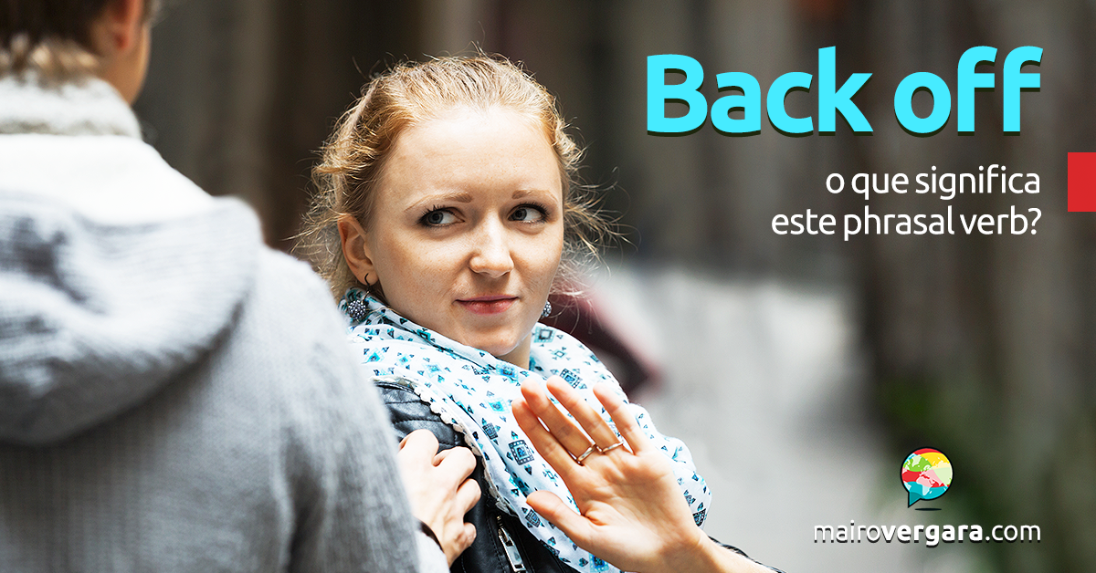 back-off-o-que-significa-este-phrasal-verb-mairo-vergara