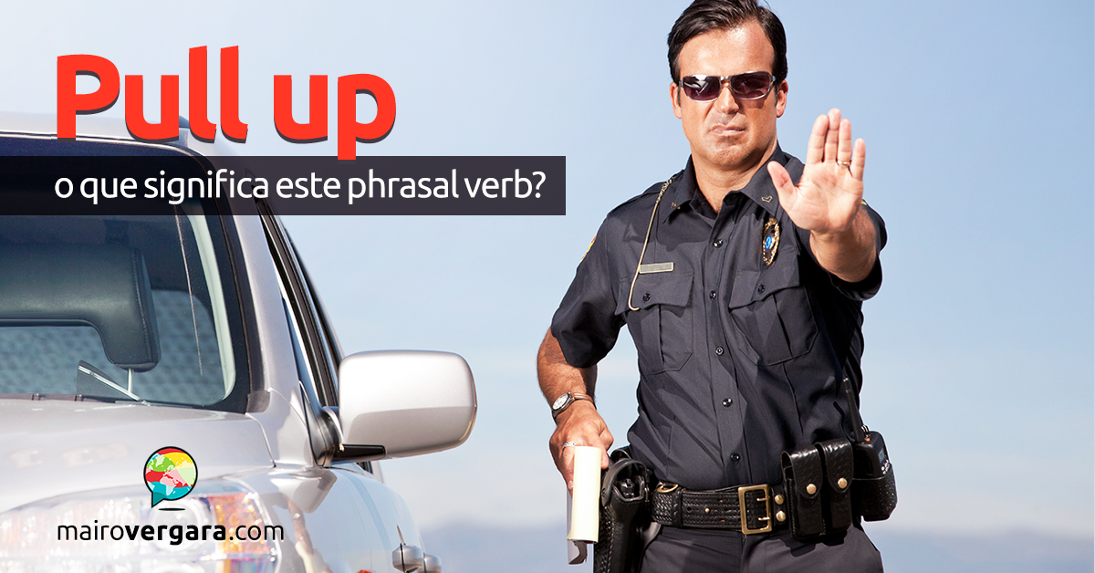 Pull Up O Que Significa Este Phrasal Verb 