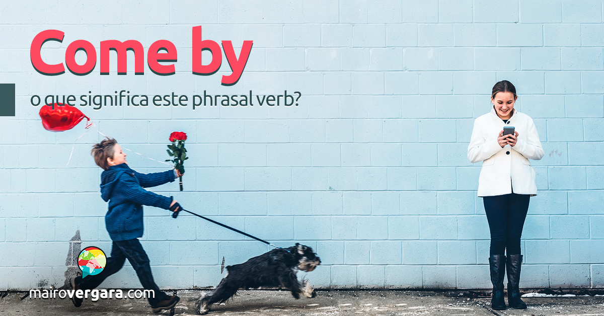 Come By O Que Significa Este Phrasal Verb 6903