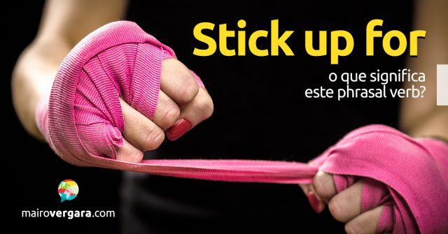 stick-up-for-o-que-significa-este-phrasal-verb