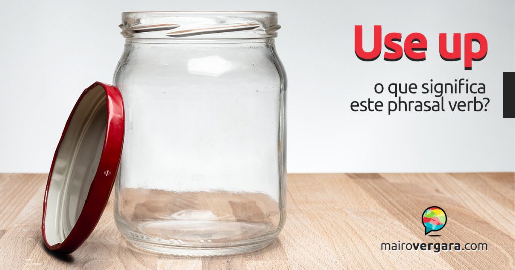 use-up-o-que-significa-este-phrasal-verb