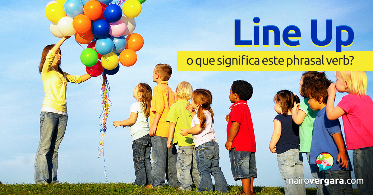 Line Up O Que Significa Este Phrasal Verb