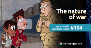 Aprendendo Inglês Com Vídeos #104: The Nature of War