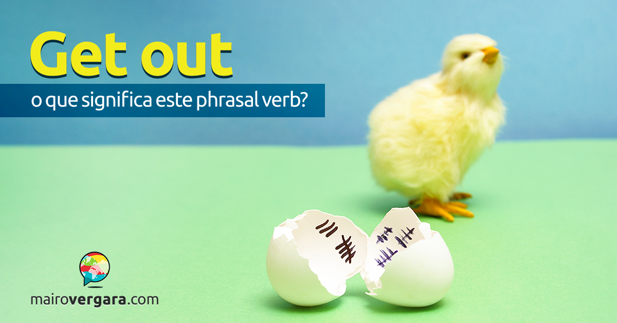 Get Out O Que Significa Este Phrasal Verb 