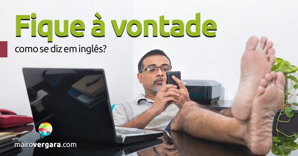 Como Se Diz Fique à Vontade Em Inglês