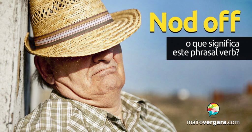 Nod Off O Que Significa Este Phrasal Verb Mairo Vergara 6730