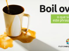 Boil Over | O que significa este phrasal verb?