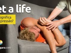 Get A Life | O que significa esta expressão?