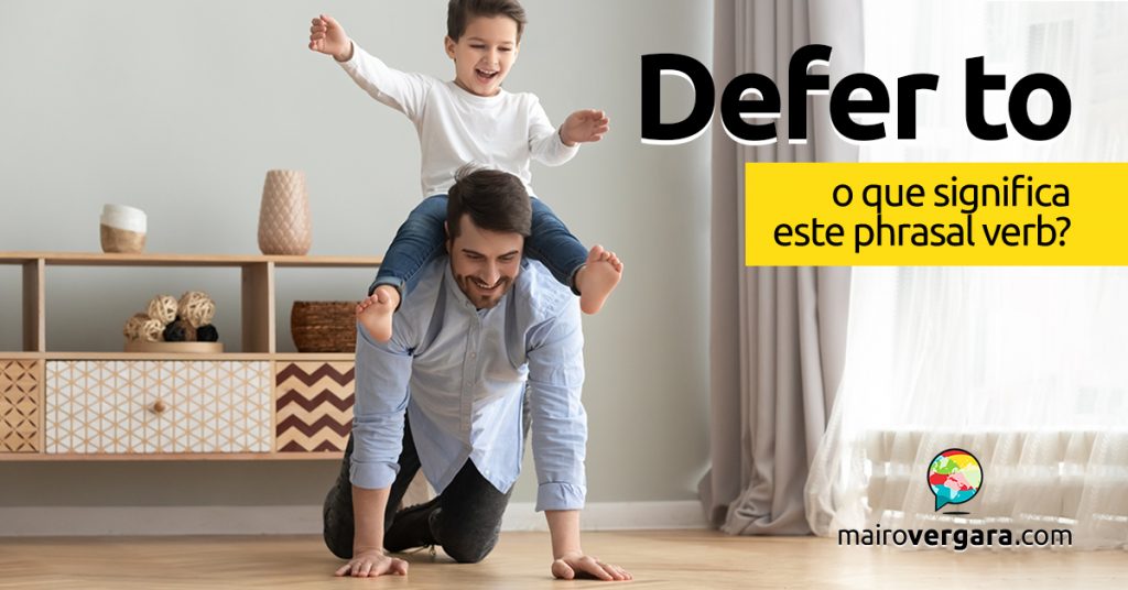 Defer To | O que significa este phrasal verb? - Mairo Vergara