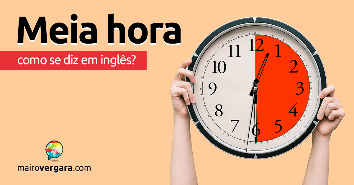 Aprenda as horas em inglês de um jeito simples e fácil
