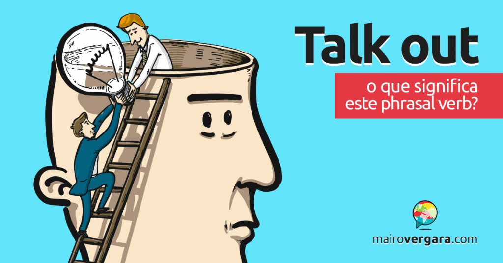 Talk Out │ O Que Significa Este Phrasal Verb Mairo Vergara 1097