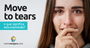 Move To Tears | O que significa esta expressão?