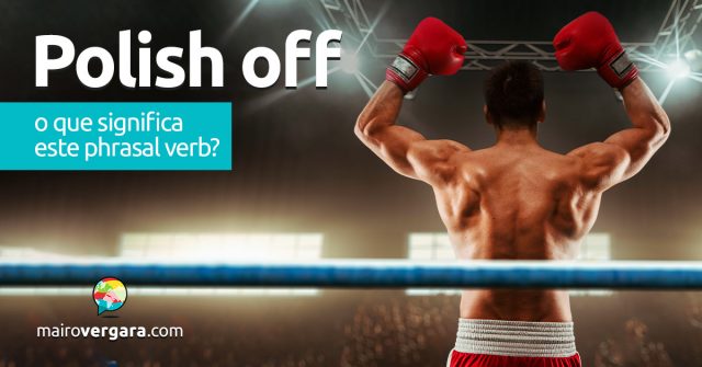 Polish Off | O que significa este phrasal verb?