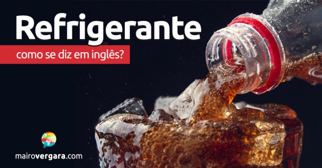 Como se diz “Refrigerante” em inglês?