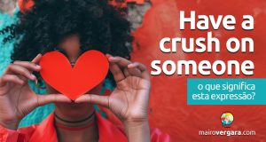 Have a Crush On Someone | O que significa esta expressão?