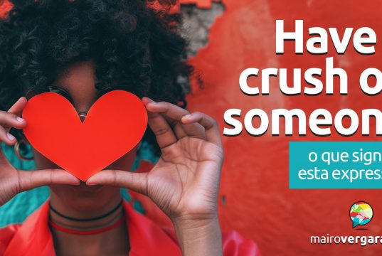 Have a Crush On Someone | O que significa esta expressão?