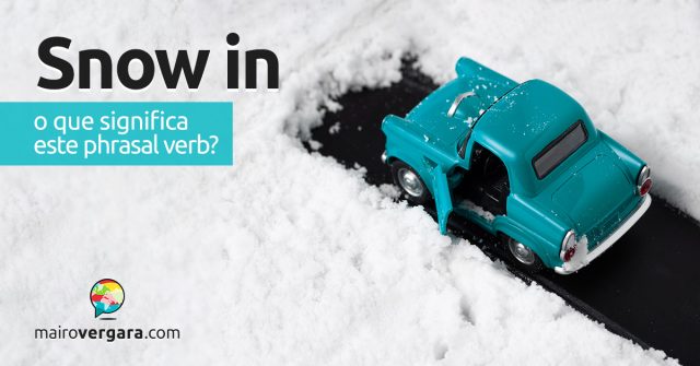 Snow In | O que significa este phrasal verb?