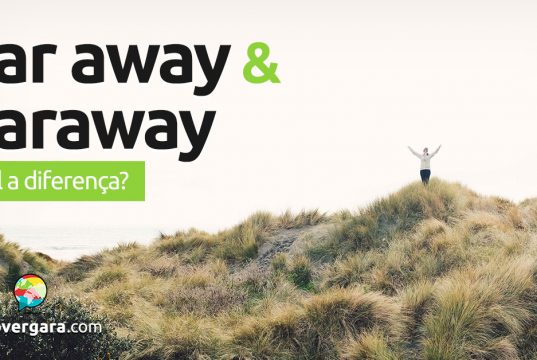 Qual é a diferença entre Far Away e Faraway?