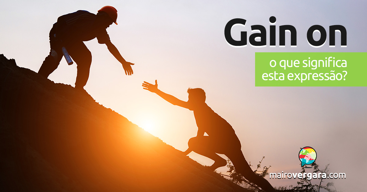 Gain On | O que significa esta expressão?