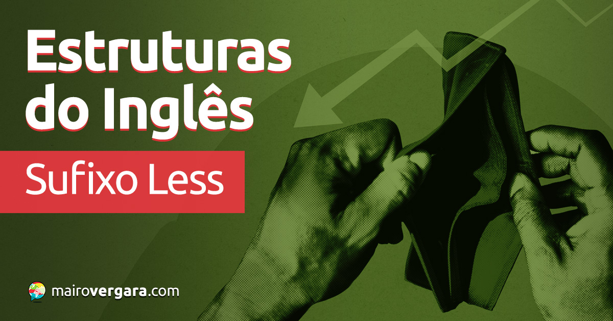 Estruturas do Inglês: Sufixo Less.