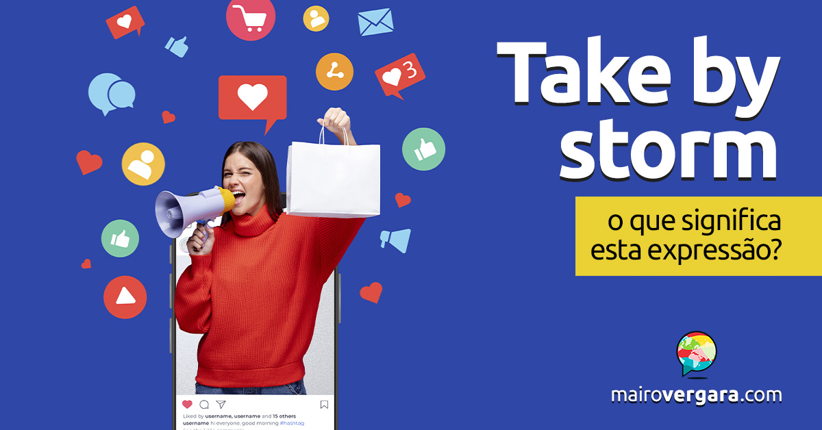 Take By Storm | O que significa esta expressão? Aprenda neste post através de vários exemplos com áudio. Todos em inglês!