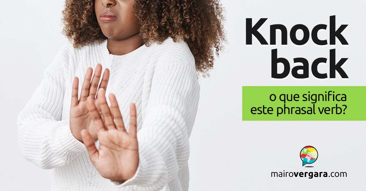 Knock Back | O que significa este phrasal verb? Descubra neste post através de vários exemplos com áudio em inglês.