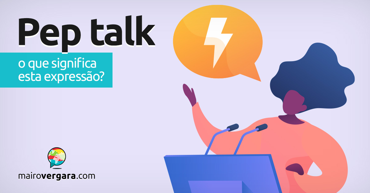 Pep Talk | O que significa esta expressão? Aprenda neste post através de vários exemplos com áudio em inglês.